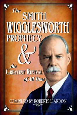 The Smith Wigglesworth Prophecy 1733606211 Book Cover