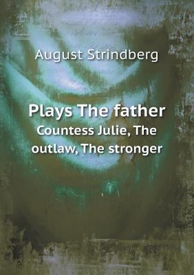 Plays The father Countess Julie, The outlaw, Th... 5518638019 Book Cover
