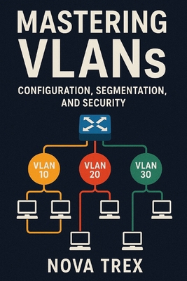 Mastering VLANs: Configuration, Segmentation, a... B0FLVDTRM1 Book Cover