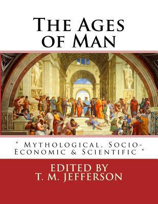 The Ages of Man: Mythological, Socio-Economic &... 1533546193 Book Cover