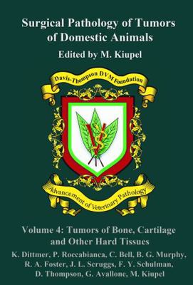 Surgical Pathology of Tumors of Domestic Animals Volume 4: Tumors of Bone, Cartilage and Other Hard Tissues : Volume 4: Tumors of Bone, Cartilage and Other Hard Tissues