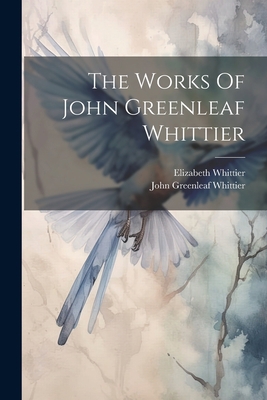 The Works Of John Greenleaf Whittier 1021861634 Book Cover