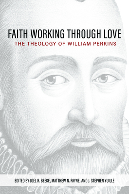 Faith Working Through Love: The Theology of Wil... 1601789769 Book Cover