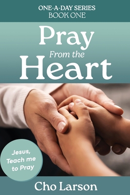 Pray From the Heart: Jesus, Teach Me to Pray B0FDQ1G89W Book Cover