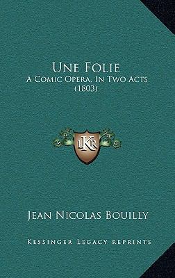 Une Folie: A Comic Opera, In Two Acts (1803) 1168744644 Book Cover