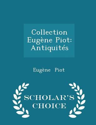 Collection Eug?ne Piot: Antiquit?s - Scholar's ... 1298274141 Book Cover