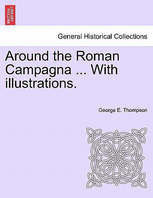 Around the Roman Campagna ... with Illustrations. 1240922450 Book Cover