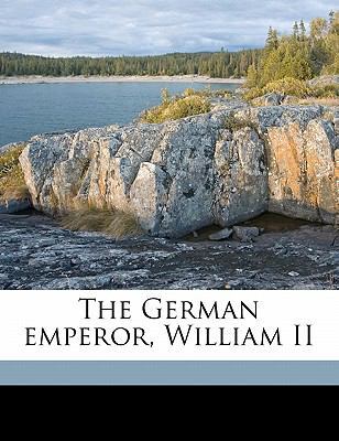 The German Emperor, William II 1171715943 Book Cover