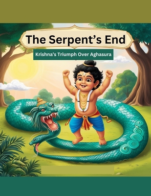 The Serpent's End: Krishna's Triumph Over Aghasura B0DNNBB6LD Book Cover