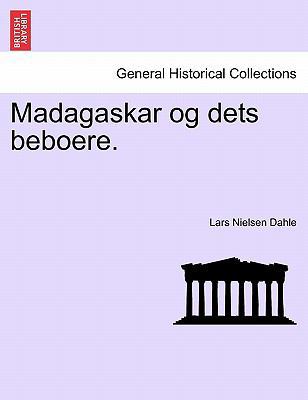 Madagaskar Og Dets Beboere. Forfte del [Norwegian] 1241330301 Book Cover