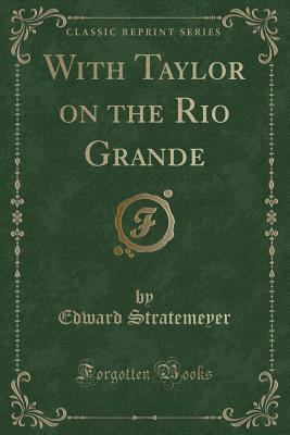 With Taylor on the Rio Grande (Classic Reprint) 1331321832 Book Cover