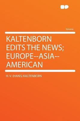 Kaltenborn Edits the News; Europe--Asia--American 1290203075 Book Cover