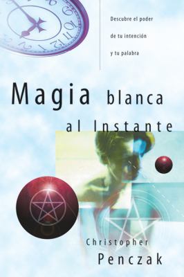 Magia Blanca al Instante: Descubre el Poder de ... [Spanish] 0738709565 Book Cover