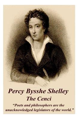 Percy Bysshe Shelley - The Cenci: "Poets and ph... 1783949171 Book Cover