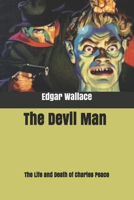 The Devil Man The Life and Death of Charles Peace B084DNJD44 Book Cover