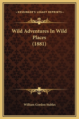 Wild Adventures In Wild Places (1881) 1169280056 Book Cover