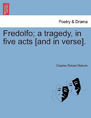 Fredolfo; A Tragedy, in Five Acts [And in Verse]. 1241062102 Book Cover