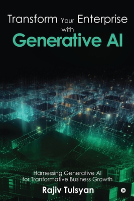 Transform Your Enterprise with Generative AI B0D2TTK9KQ Book Cover