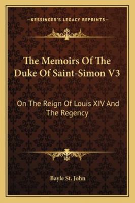 The Memoirs Of The Duke Of Saint-Simon V3: On T... 1163162361 Book Cover