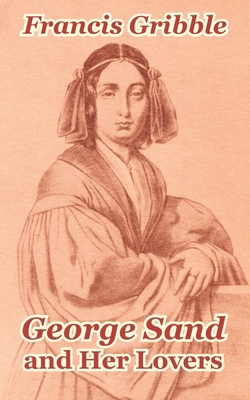 George Sand and Her Lovers 1410208354 Book Cover