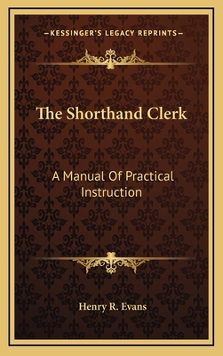 The Shorthand Clerk: A Manual Of Practical Inst... 1169017959 Book Cover