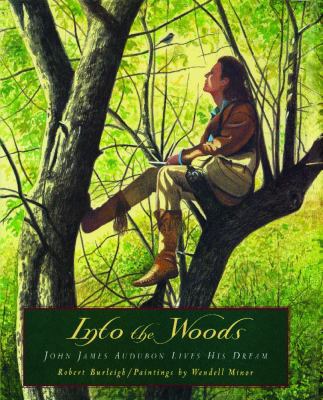 Into the Woods: John James Audubon Lives His Dream 1442453370 Book Cover