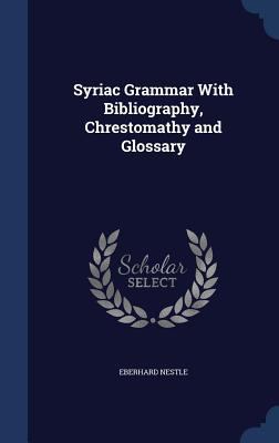 Syriac Grammar With Bibliography, Chrestomathy ... 1340014467 Book Cover