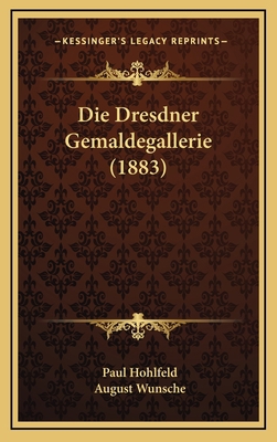 Die Dresdner Gemaldegallerie (1883) [German] 1166809684 Book Cover