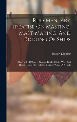 Rudimentary Treatise On Masting, Mast-making, A... 1015766145 Book Cover