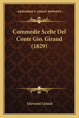 Commedie Scelte Del Conte Gio. Giraud (1829) [Italian] 1167676602 Book Cover