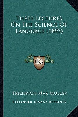 Three Lectures on the Science of Language (1895) 1164156322 Book Cover