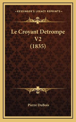 Le Croyant Detrompe V2 (1835) [French] 1167914929 Book Cover