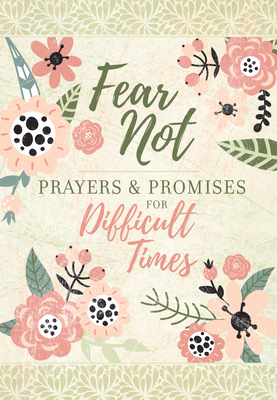 Fear Not: Prayers & Promises for Difficult Times 1424561809 Book Cover