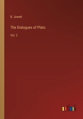 The Dialogues of Plato: Vol. 2 3385233658 Book Cover