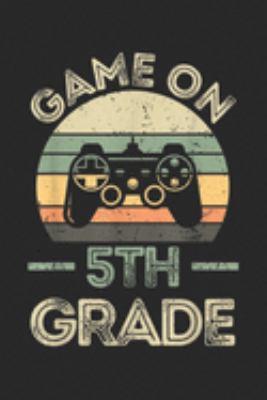 Game On 5th Grade: Fifth Grade Funny Game On 5th Grade Gif Journal/Notebook Blank Lined Ruled 6x9 100 Pages