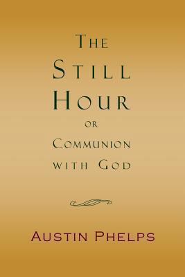 The Still Hour; Or, Communion with God 193562637X Book Cover