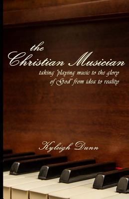 The Christian Musician: Taking "playing music t... 1532992092 Book Cover