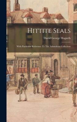 Hittite Seals: With Particular Reference To The... 1015896545 Book Cover