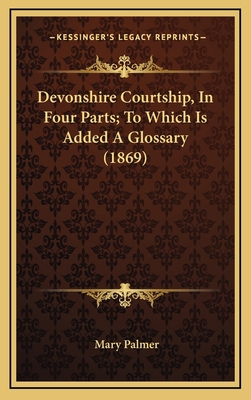 Devonshire Courtship, In Four Parts; To Which I... 1168962625 Book Cover