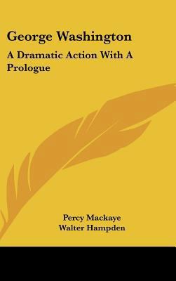 George Washington: A Dramatic Action with a Pro... 1161675132 Book Cover