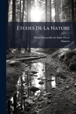 Etudes De La Nature [French] 1246229595 Book Cover