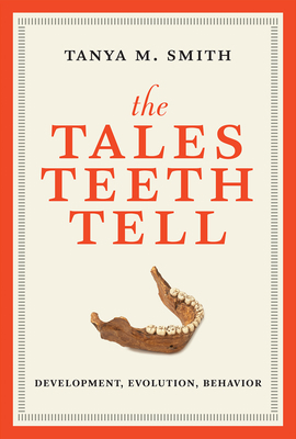 The Tales Teeth Tell: Development, Evolution, B... 0262038714 Book Cover