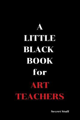 A Little Black Book: For Art Teachers 1090569041 Book Cover