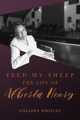 Feed My Sheep: The Life of Alberta Henry 1607816938 Book Cover