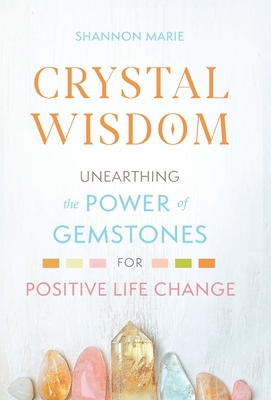 Crystal Wisdom: Unearthing the Power of Gemston... 1951692101 Book Cover