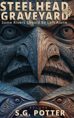 Steelhead Graveyard: Some Rivers Should Be Left... B0FKZG3W93 Book Cover