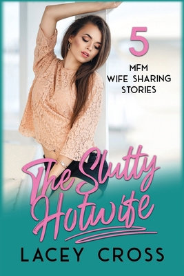 The Slutty Hotwife: 5 MFM Wife Sharing Stories 1960162195 Book Cover