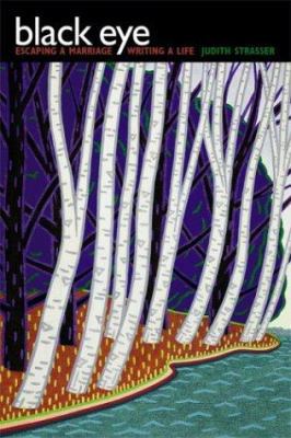 Black Eye: Escaping a Marriage, Writing a Life 0299199304 Book Cover