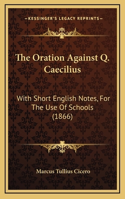 The Oration Against Q. Caecilius: With Short En... 116882902X Book Cover