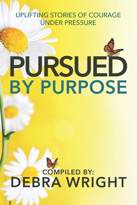 Pursued by Purpose: Uplifting Stories of Courag... 1775239624 Book Cover